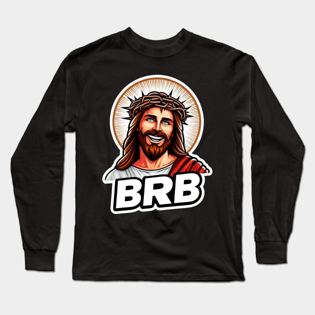 BRB meme Jesus Christ is coming soon Long Sleeve T-Shirt by Plushism